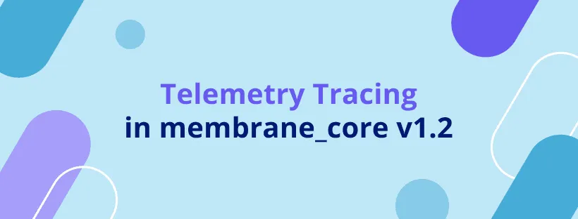 Telemetry Tracing in membrane_core v1.2 banner