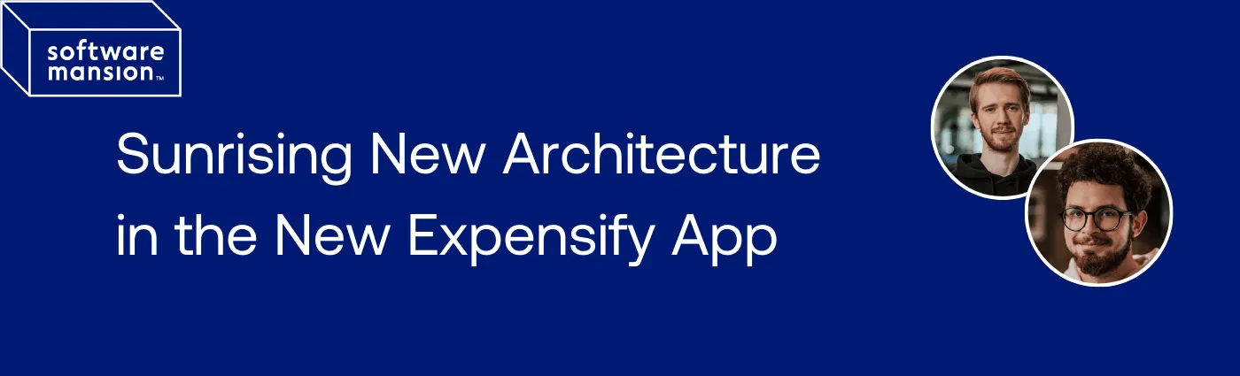 Sunrising New Architecture in the New Expensify App title graphic with two author portraits